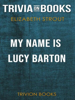 cover image of My Name is Lucy Barton by Elizabeth Strout (Trivia-On-Books)